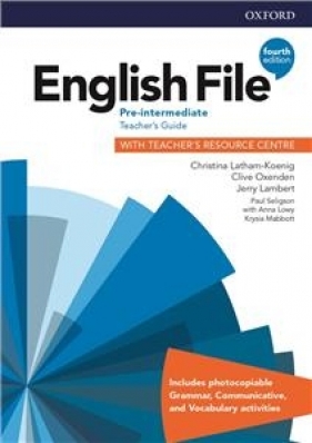 English File Fourth Edition Pre-Intermediate Teacher's Guide with Teacher's Resource Centre (książka nauczyciela 4E, 4th ed., czwarta edycja) - Jerry Lambert, Christina Latham-Koenig, Clive Oxenden, Paul Seligson