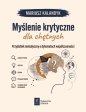 Myślenie krytyczne dla chętnych. Przydatnik metodyczny o dylematach współczesności - Mariusz Kalandyk