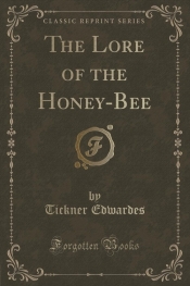 The Lore of the Honey-Bee (Classic Reprint)