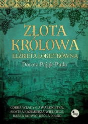 Złota królowa. Elżbieta Łokietkówna - Dorota Pająk-Puda