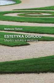 Estetyka ogrodu Między sztuką a ekologią - Mateusz Salwa