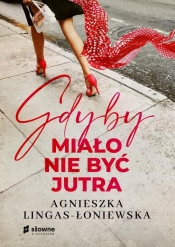 Gdyby miało nie być jutra - Agnieszka Lingas-Łoniewska