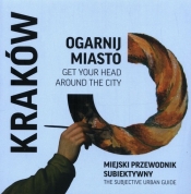 Ogarnij miasto Kraków Miejski przewodnik subiektywny