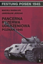 Pancerna rezerwa uderzeniowa Poznań 1945 - Jerzak Jarosław, Karalus Maciej