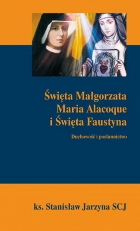 Święta Małgorzata maria Alacoque i Święta Faustyna - Jarzyna Stanisław