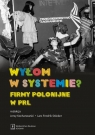 Wyłom w systemie? Firmy polonijne w PRL Jakub Gałęziowski, Gumiela Martin, Jasiecki Krzysztof, Jastrząb Mariusz, Jerzy Kochanowski, Stöcker
