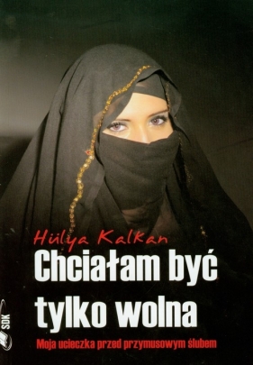 Chciałam być tylko wolna - Hülya Kalkan