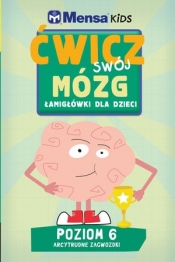 Mensa Kids. Ćwicz swój mózg. Łamigłówki dla dzieci. Poziom 6: Arcytrudne zagwozdki - Carolyn Skitt, Robert Allen, Harold Gale