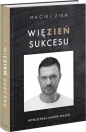 Więzień sukcesu - Maciej Zień