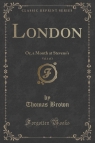 London, Vol. 1 of 3 Or, a Month at Stevens's (Classic Reprint) Brown Thomas