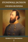 Stonewall Jackson i Wojna Secesyjna Tom 1 George F. R. Henderson