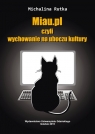 Miau.pl, czyli wychowanie na uboczu kultury Rutka Michalina