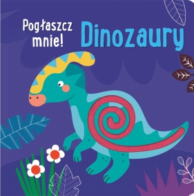 Pogłaszcz mnie! Dinozaury - Anna Bańkowska-Lach