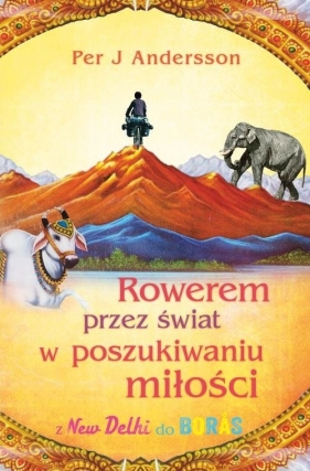 Rowerem przez świat w poszukiwaniu miłości - Per J. Andersson