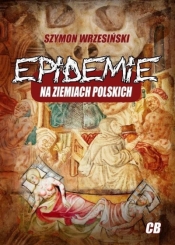 Epidemie na ziemiach polskich i ich skutki społeczne, polityczne i religijne - Wrzesiński Szymon