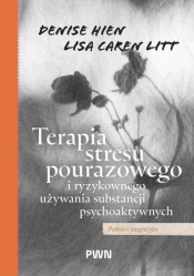 Terapia stresu pourazowego i ryzykownego używania substancji psychoaktywnych. Podejście integracyjne - Denise Hien .