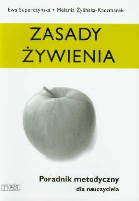 Zasady żywienia Poradnik metodyczny - Superczyńska Ewa, Żylińska-Kaczmarek Melania