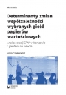 Determinanty zmian współzależności wybranych giełd papierów wartościowych Anna Czapkiewicz