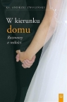 W kierunku domu. Rozmowy o miłości ks. Andrzej Zwoliński