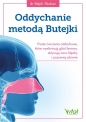 Oddychanie metodą Butejki. Proste ćwiczenia oddechowe, które wyeliminują głód tlenowy, aktywują nerw błędny i poprawią zdrowie - Ralph Skuban