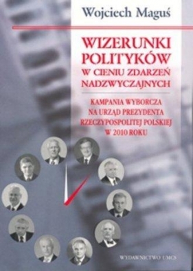 Wizerunki polityków w cieniu zdarzeń nadzwyczajnych - Maguś Wojciech