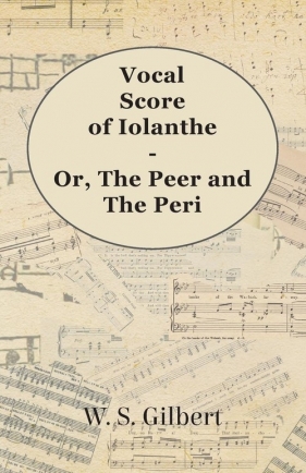 Vocal Score of Iolanthe - Or, The Peer and The Peri - Gilbert William Schwenck