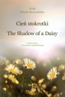 Cień stokrotki / The Shadow of a Daisy Pituch-Noworolska Anna