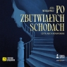 Po zbutwiałych schodach
	 (Audiobook) Anna Musiałowicz