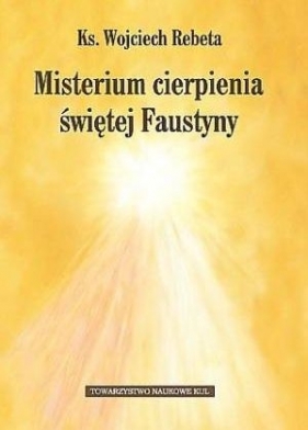 Misterium cierpienia świętej Faustyny - Rebeta Wojciech