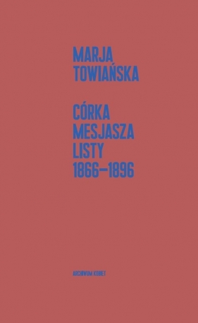 Córka Mesjasza. Listy 1866-1896 - Marja Towiańska