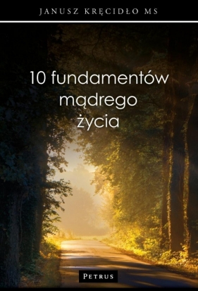 10 fundamentów mądrego życia - Janusz Kręcidło