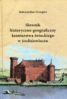 Słownik historyczno-geograficzny komturstwa świeckiego w średniowieczu  Maksymilian Grzegorz