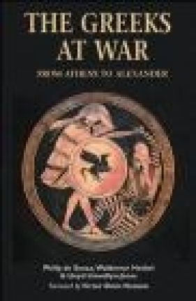 Greeks At War From Athens To Alexander (Essential Histories) - Philip De Souza