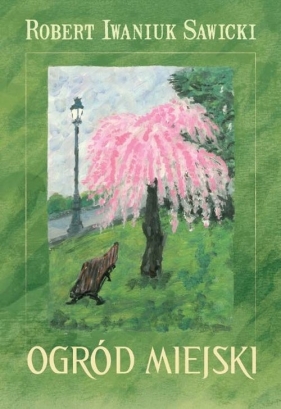 Ogród miejski - Iwaniuk Sawicki Robert<br />