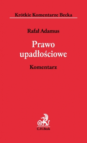 Prawo upadłościowe Komentarz Prawo upadłościowe. Komentarz - Rafał Adamus