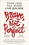 Brave, Not Perfect: Fear Less, Fail More and Live Bolder Reshma Saujani
