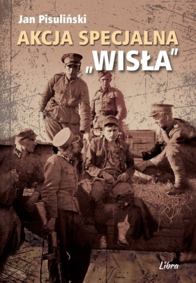 Akcja Specjalna Wisła - Pisuliński Jan