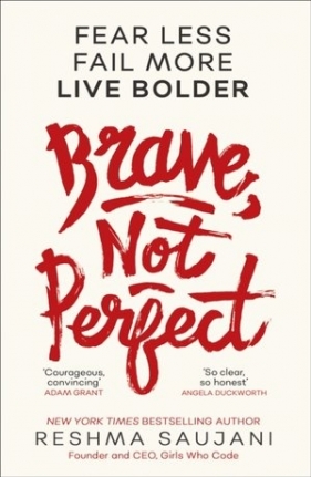 Brave, Not Perfect: Fear Less, Fail More and Live Bolder - Reshma Saujani