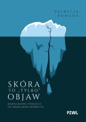 Skóra to „,tylko“, objaw. Kompleksowe podejście do problemów skórnych - Patrycja Komuda .