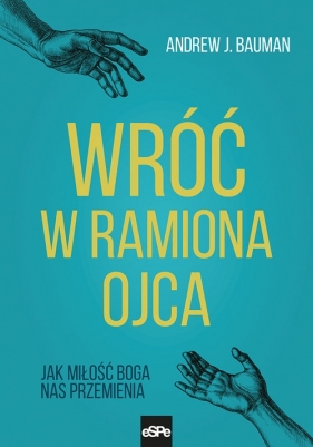 Wróć w ramiona Ojca - Andrew J. Bauman
