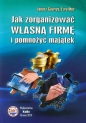 Jak zorganizować własną firmę i pomnożyć majątek - Janusz Gawryś, Ewa Muc