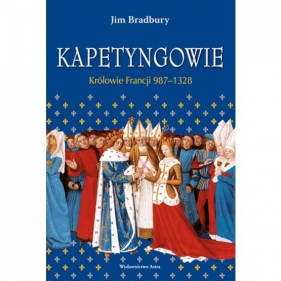 Kapetyngowie. Królowie Francji 987-1328 - Jim Bradbury