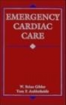 Emergency Cardiac Care W.B. Gibler, Tom P. Aufderheide, W Bibler