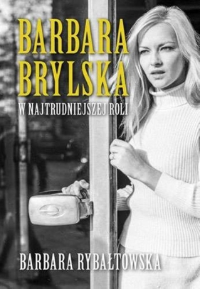 Barbara Brylska w najtrudniejszej roli - Rybałtowska Barbara