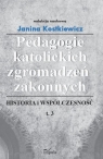 Pedagogie katolickich zgromadzeń zakonnych Tom 3 Historia i Kostkiewicz Janina