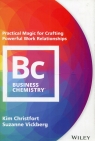 Business Chemistry Practical Magic for Crafting Powerful Work