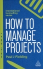 How to Manage Projects - Paul J. Fielding