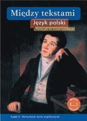 Między tekstami Język polski Podręcznik Część 3 - Rosiek Stanisław, Nawrocka Ewa, Oleksowicz Bolesław, Tomaszewska Grażyna