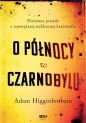 O północy w Czarnobylu - Adam Higginbotham