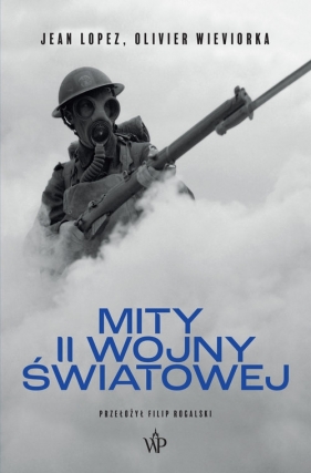 Mity II wojny światowej - Jean Lopez, Olivier Wieviorka